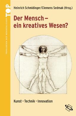 Der Mensch - ein kreatives Wesen? Kunst - Technik - Innovation