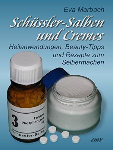 Schüssler-Salben und Cremes: Heilanwendungen, Beauty-Tipps und Rezepte zum Selbermachen (Schüssler-Salze)