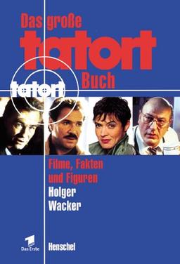 Das große Tatort- Buch. Filme, Fakten und Figuren