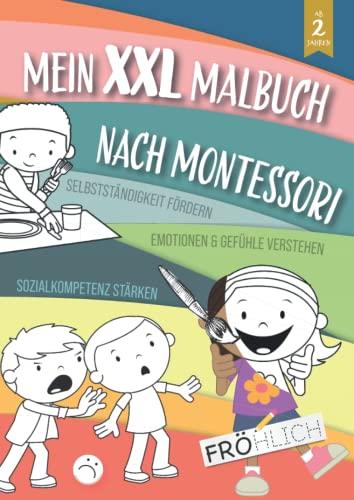 Mein XXL Malbuch nach Montessori ab 2 Jahren: Kinder Ausmalbuch zu Selbstständigkeit & Sozialkompetenz fördern / Emotionen & Gefühle verstehen