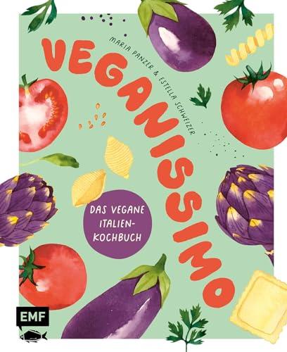 Veganissimo – Das vegane Italien-Kochbuch: Über 80 authentische mediterrane Rezepte und stimmungsvolle Impressionen