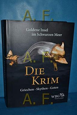 Die Krim : goldene Insel im Schwarzen Meer. Griechen - Skythen - Goten [Begleitbuch zur Ausstellung Die Krim. Goldene Insel im Schwarzen Meer. Griechen - Skythen - Goten, LVR-LandesMuseum Bonn: 4. Juli 2013 - 19. Januar 2014].