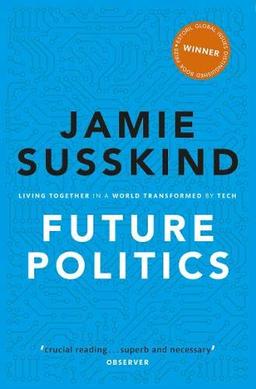 Future Politics: Living Together in a World Transformed by Tech