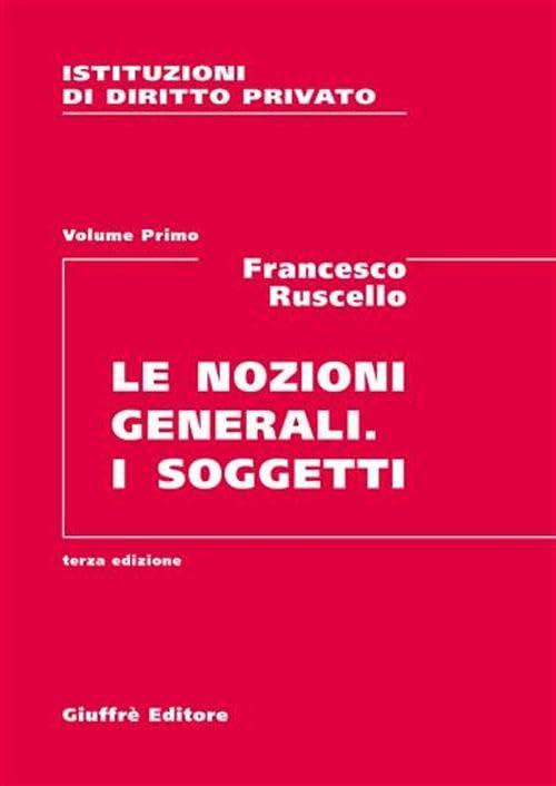 Istituzioni di diritto privato. Le nozioni generali. I soggetti (Vol. 1)