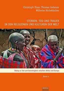 Sterben, Tod und Trauer in den Religionen und Kulturen der Welt: Dialog zu Tod und Gerechtigkeit zwischen Afrika und Europa