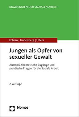 Jungen als Opfer von sexueller Gewalt: Ausmaß, theoretische Zugänge und praktische Fragen für die Soziale Arbeit (Kompendien Der Sozialen Arbeit)