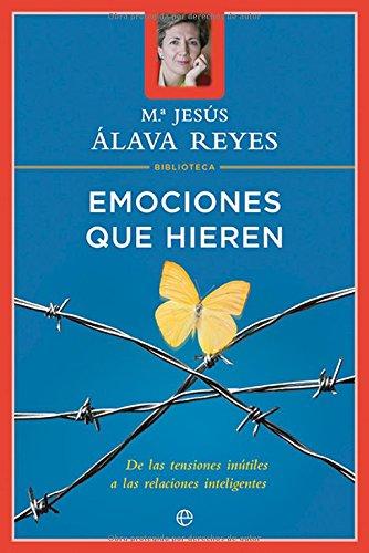 Emociones que hieren : de las tensiones inútiles a las relaciones inteligentes (Psicología y salud)