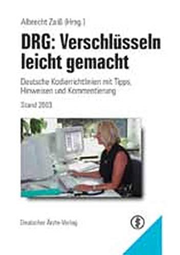 DRG: Verschlüsseln leicht gemacht: Deutsche Kodierrichtlinien 2003 mit Tipps, Hinweisen und Kommentierung