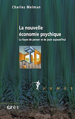 La nouvelle économie psychique : la façon de penser et de jouir aujourd'hui