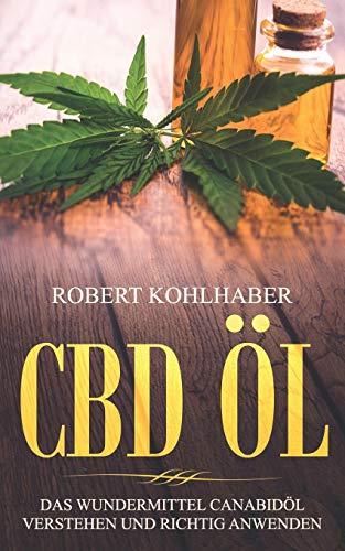 CBD Öl: Das Wundermittel Canabidöl verstehen und richtig anwenden: I Mit diesem CBD Handbuch gegen Stress, Depression und Schlafstörungen ankämpfen.