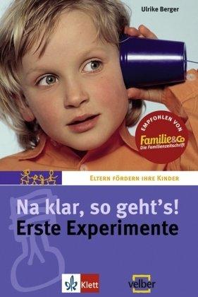 Na klar, so geht's? Erste Experimente: Wir begreifen Naturphänomene