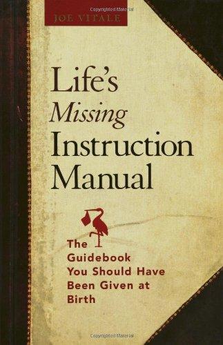 Life's Missing Instruction Manual: The Guidebook You Should Have Been Given at Birth