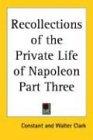 Recollections of the Private Life of Napoleon Part Three