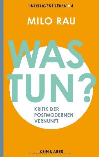 Was tun?: Kritik der postmodernen Vernunft Intelligent leben 4