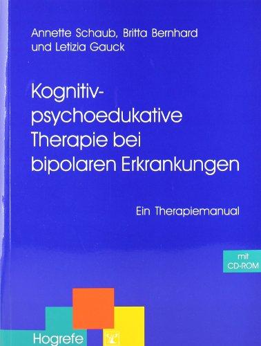 Kognitiv-psychoedukative Therapie bei bipolaren Erkrankungen: Ein Therapiemanual (Therapeutische Praxis)