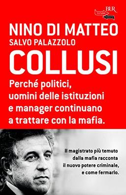 Collusi. Perché politici, uomini delle istituzioni e manager continuano a trattare con la mafia