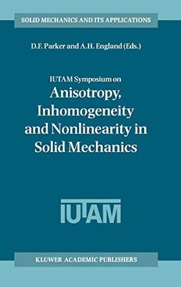 IUTAM Symposium on Anisotropy, Inhomogeneity and Nonlinearity in Solid Mechanics: Proceedings of the IUTAM-ISIMM Symposium held in Nottingham, U.K., ... Mechanics and Its Applications, 39, Band 39)