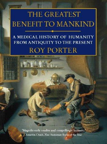 Greatest Benefit to Mankind: A Medical History of Humanity