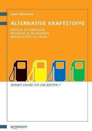 Alternative Kraftstoffe: Erdgas & Flüssiggas - Biodiesel & Pflanzenöl - Wasserstoff & Strom, Womit fahre ich am besten?