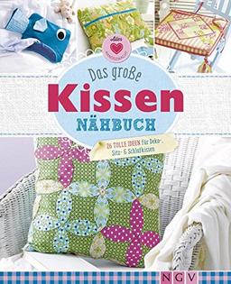 Das große Kissen-Nähbuch: 26 tolle Ideen für Deko-, Sitz- & Schlafkissen (Alles handgemacht)