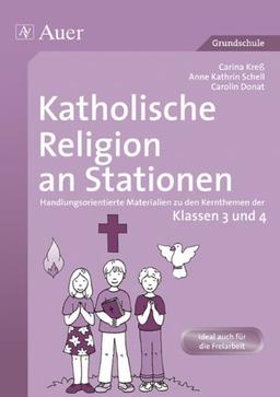 Katholische Religion an Stationen. Klassen 3 und 4: Handlungsorientierte Materialien zu den Kernthemen der Klassen 3 und 4