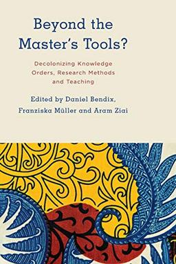 Beyond the Master's Tools?: Decolonizing Knowledge Orders, Research Methods and Teaching (Kilombo: International Relations and Colonial Questions)