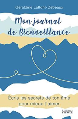 Mon journal de bienveillance : écris les secrets de ton âme pour mieux t'aimer