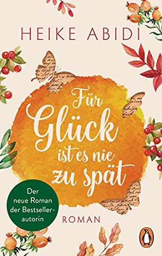 Für Glück ist es nie zu spät: Roman - Der neue Roman der Bestsellerautorin