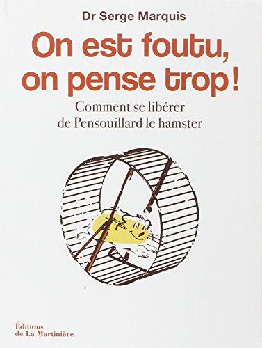 On est foutu, on pense trop ! : comment se libérer de Pensouillard le hamster