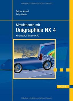 Simulationen mit Unigraphics NX 4: Kinematik, FEM und CFD