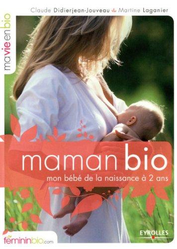 Maman bio : mon bébé de la naissance à 2 ans