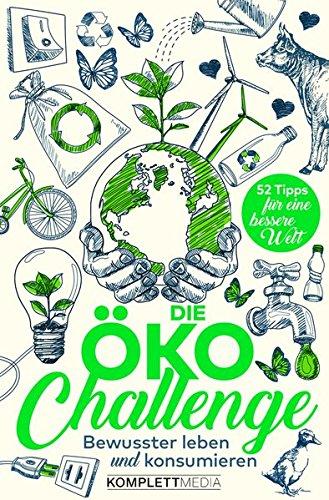 Die Öko-Challenge - Bewusster leben und konsumieren