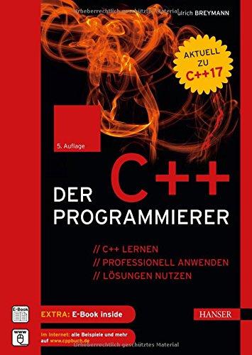 Der C++-Programmierer: C++ lernen - professionell anwenden - Lösungen nutzen. Aktuell zu C++17