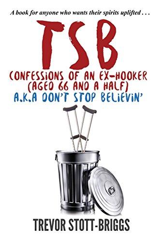 TSB - Confessions of an Ex-Hooker (Aged 66 & a half) a.k.a. DON'T STOP BELIEVIN'