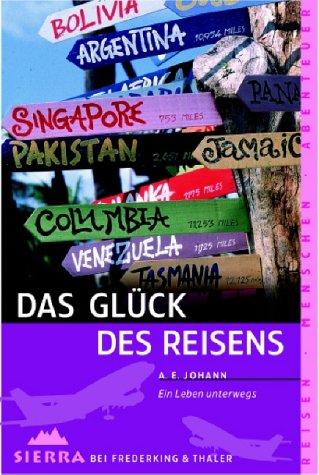 Das Glück des Reisens. Ein Leben unterwegs