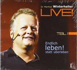 Endlich leben! statt überleben. 4 CDs: Dr. Manfred Winterheller LIVE! - Teil 1