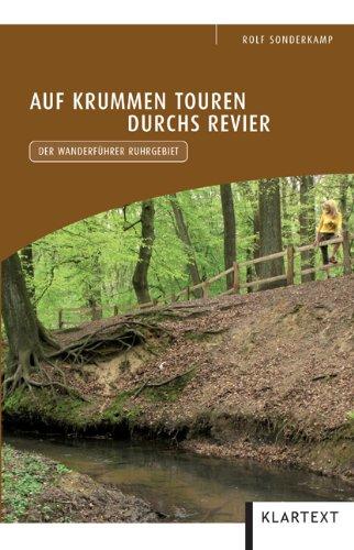 Auf krummen Touren durchs Revier: Der Wanderführer Ruhrgebiet