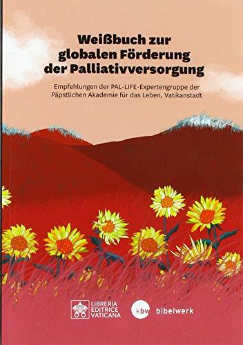 Weißbuch zur globalen Förderung der Palliativversorgung: Empfehlungen der PAL-LIFE-Expertengruppe der Päpstlichen Akademie für das Leben, Vatikanstadt