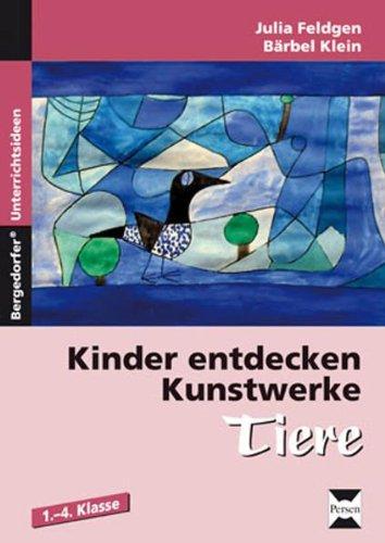 Kinder entdecken Kunstwerke: Tiere: 1. bis 4. Klasse