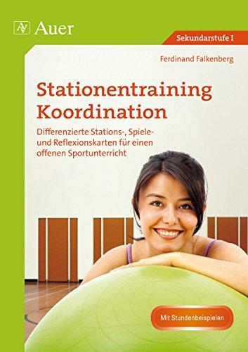 Stationentraining Koordination: Differenzierte Stations-, Spiele- und Reflexions- karten für einen offenen Sportunterricht (5. bis 10. Klasse)