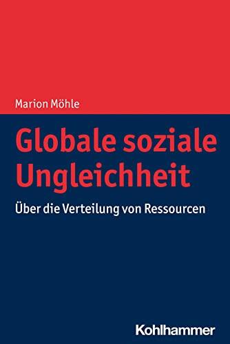 Globale soziale Ungleichheit: Über die Verteilung von Ressourcen