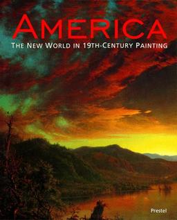 America. The New World in 19th- Century Painting (Prestel Art)