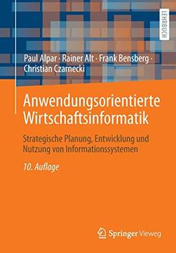 Anwendungsorientierte Wirtschaftsinformatik: Strategische Planung, Entwicklung und Nutzung von Informationssystemen