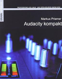 Audacity kompakt: Professionelle Soundbearbeitung mit dem besten freien Audioeditor