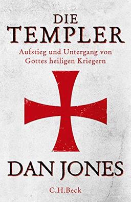 Die Templer: Aufstieg und Untergang von Gottes heiligen Kriegern