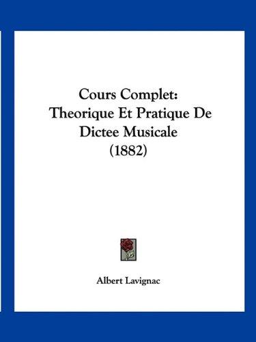 Cours Complet: Theorique Et Pratique De Dictee Musicale (1882)