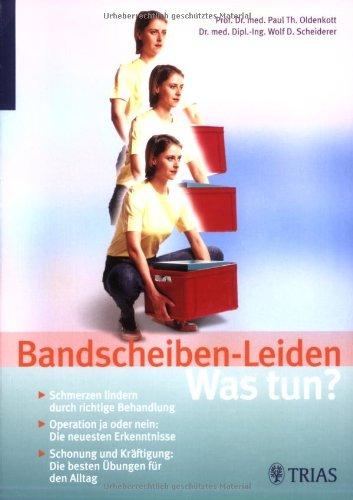 Bandscheiben-Leiden: Was tun?: Schmerzen lindern durch richtige Behandlung. Operation ja oder nein: die neuesten Erkenntnisse. Schonung und Kräftigung: Die besten Übungen für den Alltag