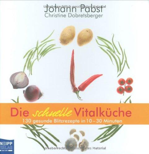 Die schnelle Vitalküche: 130 gesunde Blitzrezepte in 10-30 Minuten