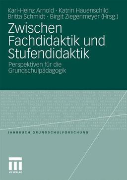 Zwischen Fachdidaktik und Stufendidaktik: Perspektiven für die Grundschulpädagogik (Jahrbuch Grundschulforschung)