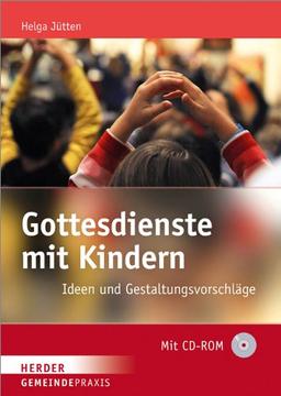 Gottesdienste mit Kindern: Ideen und Gestaltungsvorschläge (Gemeinde Praxis)